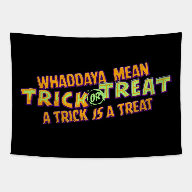 Whaddaya Mean Trick or Treat a Trick IS a Treat Tapestry by Shopject