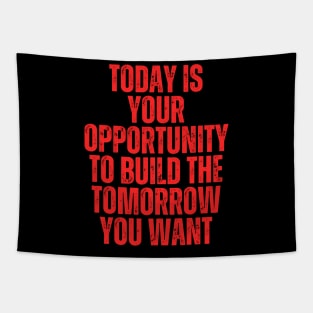 today is your opportunity to build the future you want typography design Tapestry