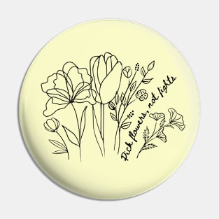 Pick Flowers, not fights Pin