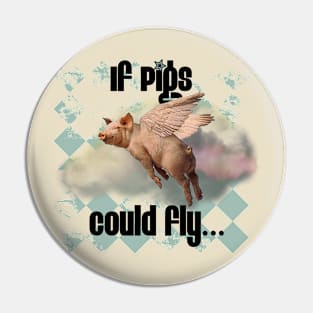 If Pigs Could Fly Pin