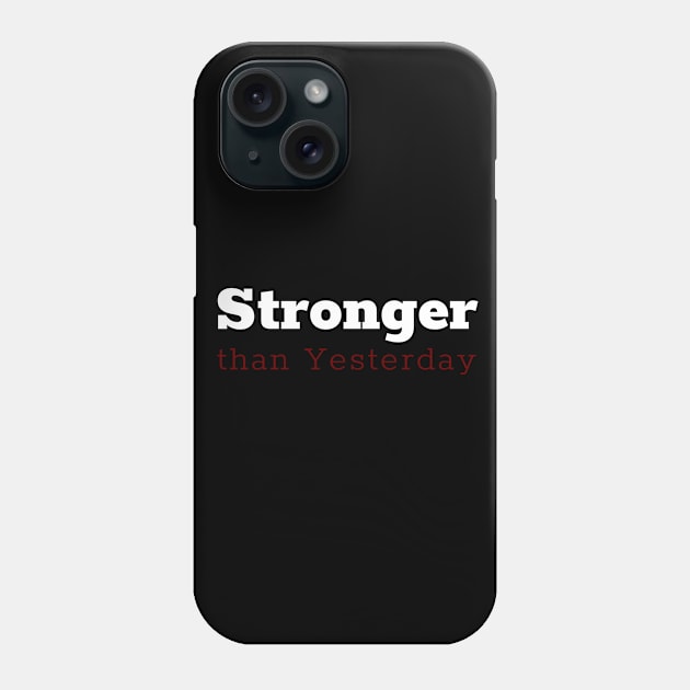 Stronger than Yesterday Phone Case by Things & Stuff