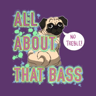 All About That Bass Pug T-Shirt