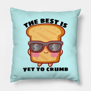 The Best Is Yet To Crumb - Cute Bread Pun Pillow