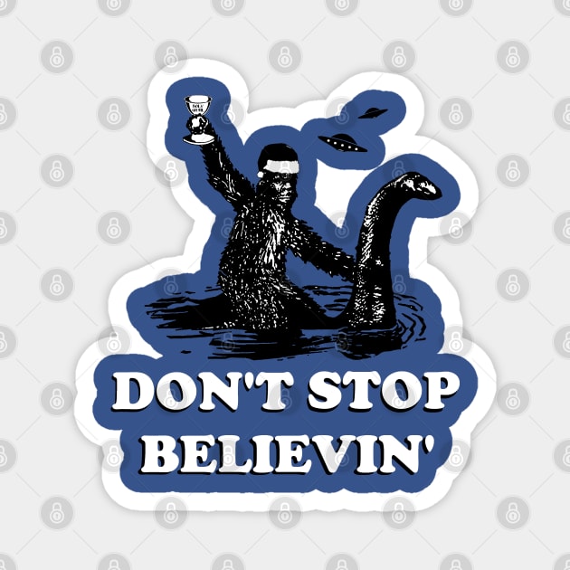 DON'T STOP BELIEVIN Magnet by thedeuce