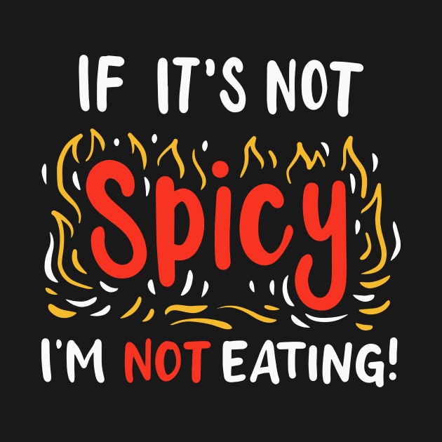 If It's Not Spicy I'm Not Eating by maxcode