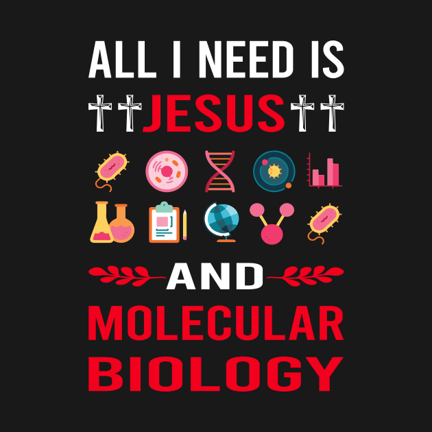 I Need Jesus And Molecular Biology Biologist by Bourguignon Aror