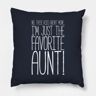 What? No These Kids Aren't Mine, I'm Favorite Aunt! Tshirt Pillow