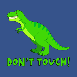 T-Rex Dinosaur: Don't Touch! T-Shirt