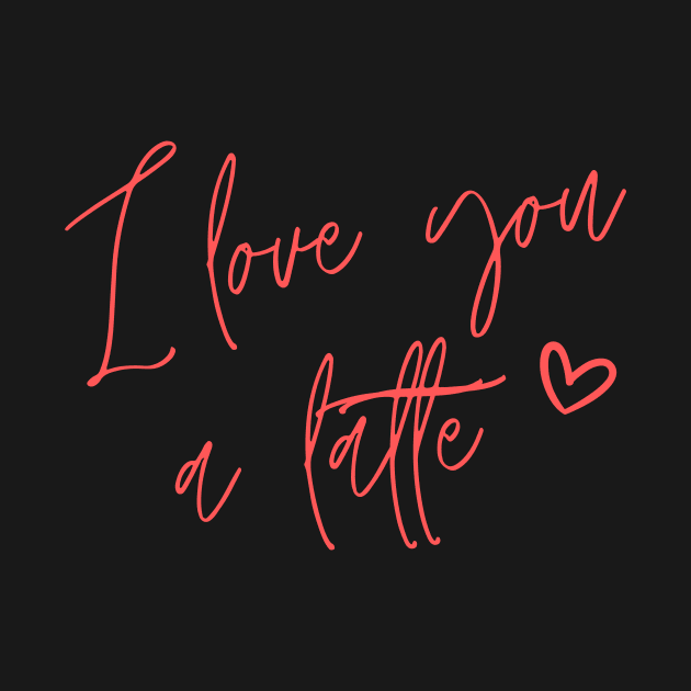 Valentine's Day Gift T-Shirt I Love You a Latte by Polera Palace