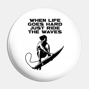 When Life Goes Hard Just Ride The Waves Pin