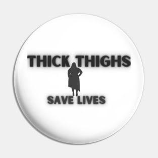 Thick Thighs Save Lives Pin