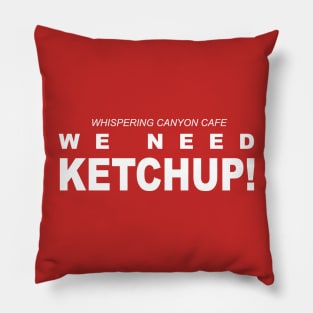 WE NEED KETCHUP Pillow