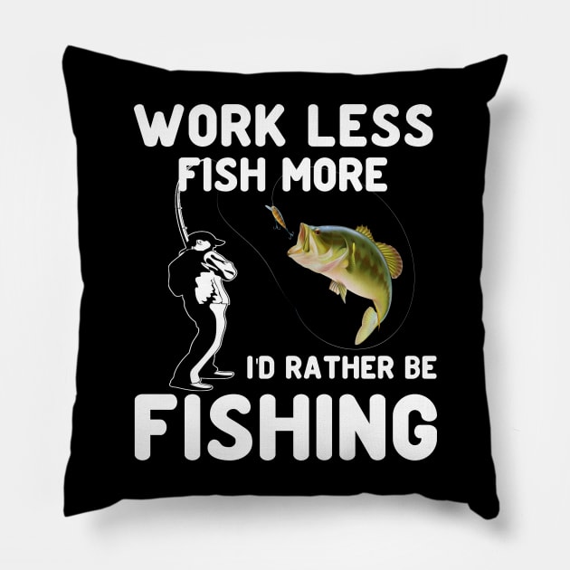 work less fish more ID rather be fishing Pillow by peskybeater