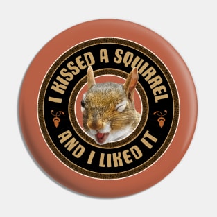 I Kissed A Squirrel - funny parody Pin