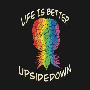 LQBTQ+ Pride Pineapple - life is better upside down T-Shirt