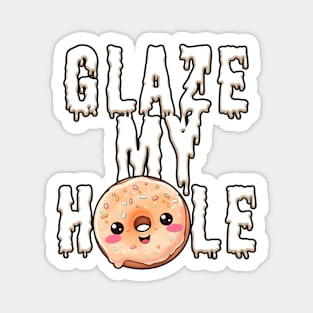 Glaze my hole | Doughnut Magnet