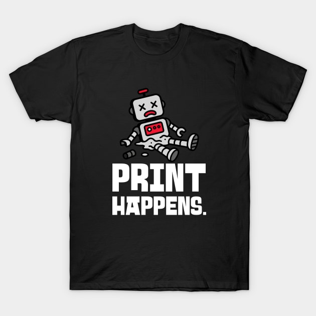 Print Happens. 3D Printer Funny T-Shirt by Lamount Tees