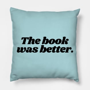 The book was better, book worm, nerd, book lover Pillow