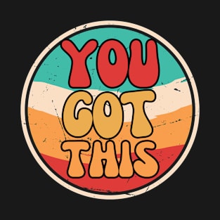 You got this T-Shirt