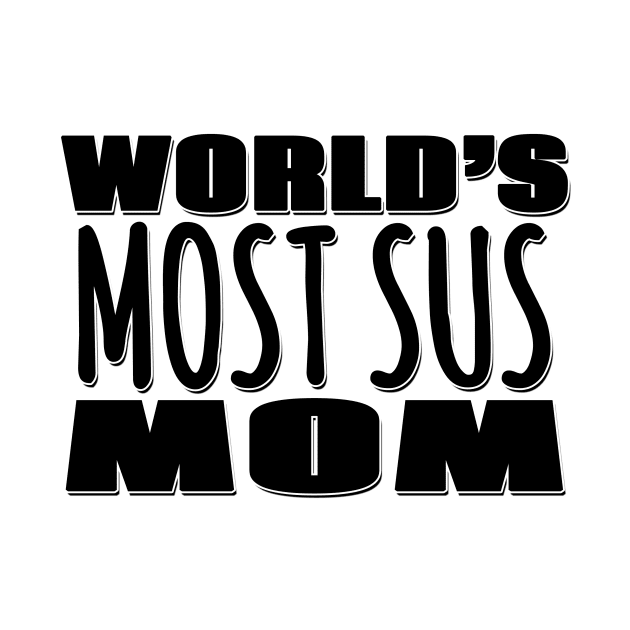 World's Most Sus Mom by Mookle