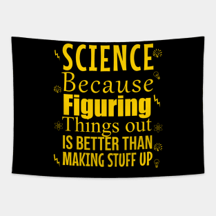 Science because figuring things out is better than making stuff up Tapestry