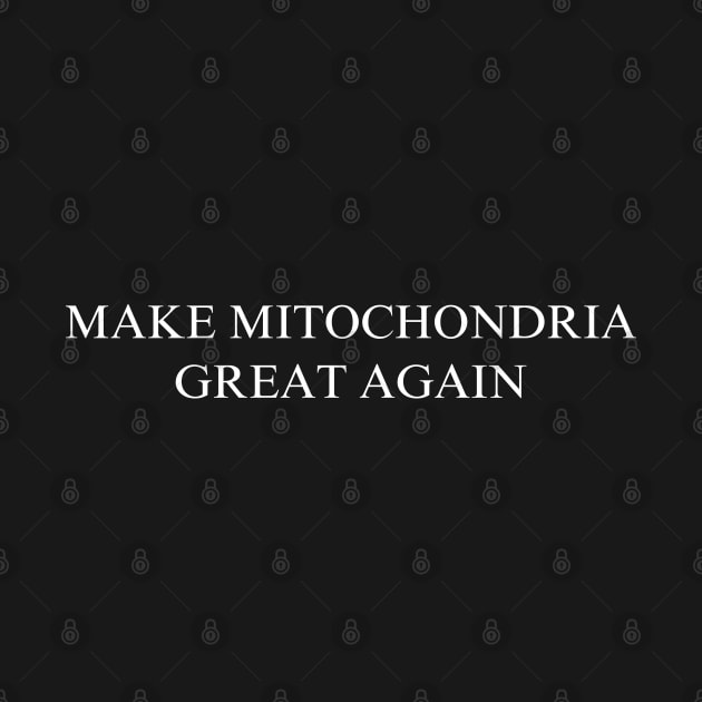 Make Mitochondria Great Again by coyoteandroadrunner