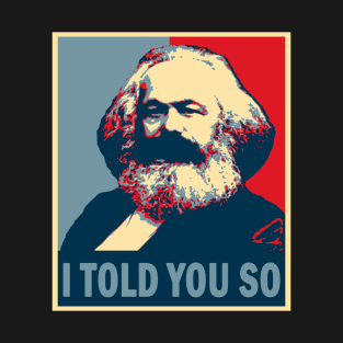 Karl Marx -  I told you so T-Shirt