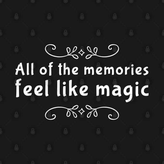 Romantic text, All of the memories feel like magic by BlackCricketdesign