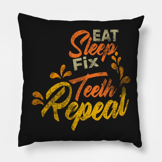 Eat Sleep Fix Teeth Repeat Funny Dentist Quote Design Pillow by shopcherroukia