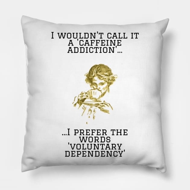 I Wouldn't Call It A Caffeine Addiction...Print Pillow by NerdyMerch