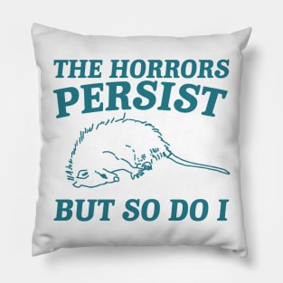 The Horrors Persist but so do i Possum T Shirt, Weird Opossum T Shirt, Meme T Shirt, Trash PandaGift for Sister Tee Pillow