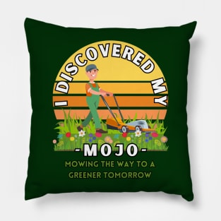 I Discovered my mojo mowing the way to a greener tomorrow positive energy tee shirt Pillow