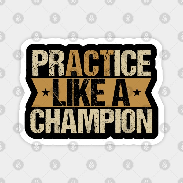 Practice like a champion Magnet by Tesszero