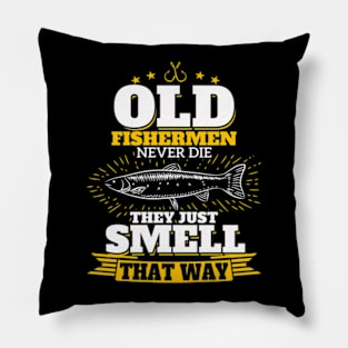 Old Fishermen Never Die They Just Smell That Way Pillow