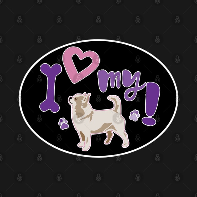 I Love My Chihuahua by PB&J Designs