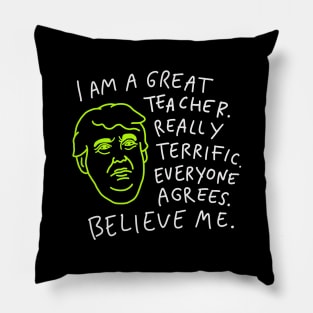 Great Teacher - Everyone Agrees, Believe Me Pillow