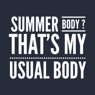 Summer body Is My Usual Body T-Shirt