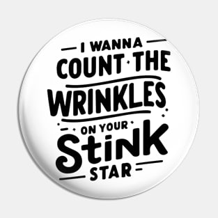 Unique Celebration Graphic "I Wanna Count The Wrinkles On Your Stink" Pin