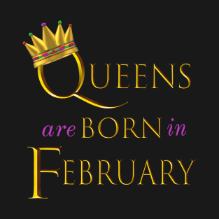 Queens are Born in February. Fun Birthday Statement. Gold Crown and Gold and Royal Purple Letters. T-Shirt