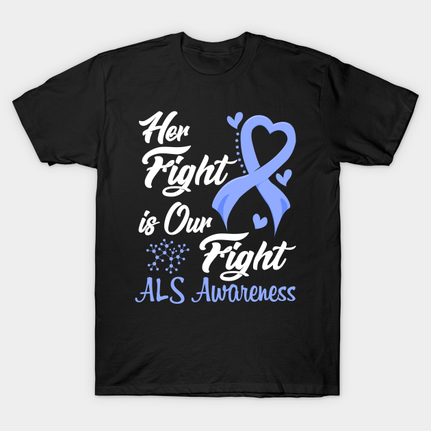 Her Fight is Our Fight ALS Awareness Support ALS Warrior Gifts - Als Awareness - T-Shirt