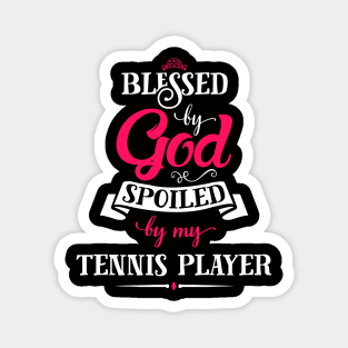 Blessed By God, Spoiled by my Tennis Player funny gift for tennis lovers Magnet