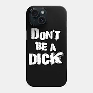 Don't Be A Dick Phone Case