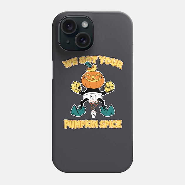 We Got Your Pumpkin Spice Phone Case by Pops Culture