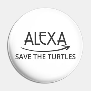 FUNNY ALEXA T-SHIRT: ALEXA SAVE THE TURTLES Pin