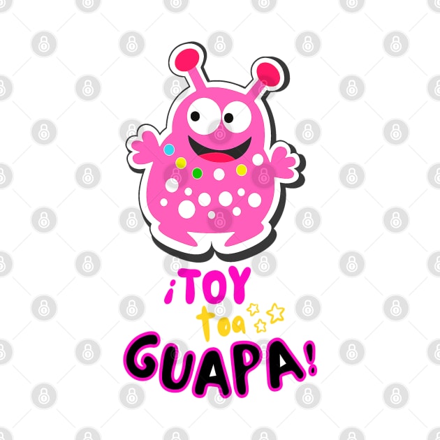 I'm pretty! Funny pink Martian with the funny phrase in Spanish: ¡Toy toa guapa!. Popular expression in Spanish. by Rebeldía Pura
