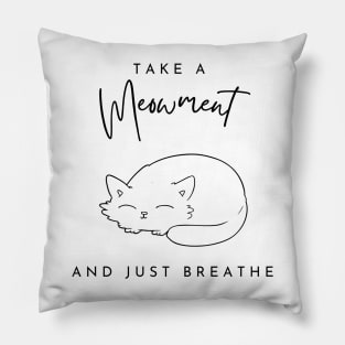 Take a meowment and just breath Pillow