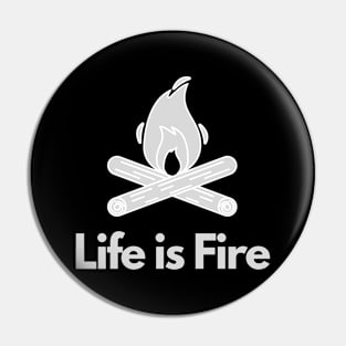 Life is Fire -Camping, Hiking Pin