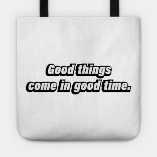 Good things come in good time Tote