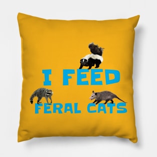 I FEED FERAL CATS Pillow