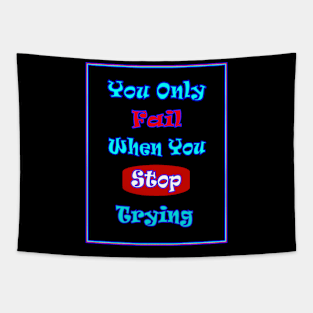 You Only Fail When You Stop Trying Sayings Print Tapestry